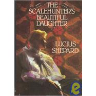 Scalehunter's Beautiful Daughter by Shepard, Lucius, 9780961297084