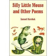 Silly Little Mouse And Other Poems by Marshak, Samuel (NA), 9781410107084