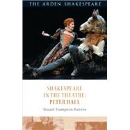 Shakespeare in the Theatre: Peter Hall by Hampton-Reeves, Stuart; Escolme, Bridget; Cooper, Farah Karim; Holland, Peter, 9781472587084