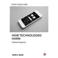 How Technologies Harm by Mark A. Wood, 9781529247084