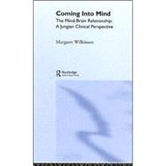 Coming into Mind: The Mind-Brain Relationship: A Jungian Clinical Perspective by Wilkinson; Margaret, 9781583917084