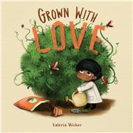 Grown with Love by Wicker, Valeria; Wicker, Valeria, 9781665947084