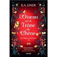 Le Ch�ne et le Houx, T2 : L'Oiseau sur le tr�ne de ch�ne by K.A. Linde, 9791028127084