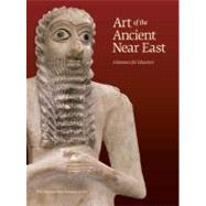 Art of the Ancient Near East; Art of the Ancient Near East by Kim Benzel, Sarah Graff, Yelena Rakic, and Edith W. Watts, 9780300167085