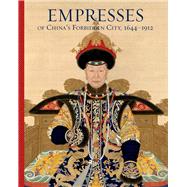 Empresses of Chinas Forbidden City 16441912 by Wang, Daisy Yiyou; Stuart, Jan; Shu, Lin (CON); Luk, Yu-ping (CON); Peng, Ying-chen (CON), 9780300237085