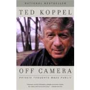 Off Camera Private Thoughts Made Public by Koppel, Ted, 9780375727085
