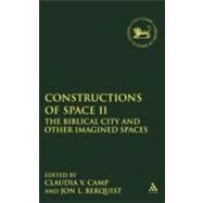 Constructions of Space II The Biblical City and Other Imagined Spaces by Berquist, Jon L.; Camp, Claudia V., 9780567027085
