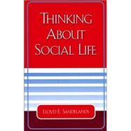 Thinking About Social Life by Sandelands, Lloyd E., 9780761827085