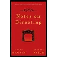 Notes on Directing 130 Lessons in Leadership from the Director's Chair by Hauser, Frank, 9780802717085