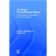 The Great Psychotherapy Debate: The Evidence for What Makes Psychotherapy Work by Wampold; Bruce E., 9780805857085