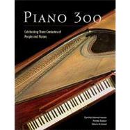 Piano 300 Celebrating Three Centuries of People and Pianos by Adams Hoover, Cynthia; Rucker, Patrick; Good, Edwin M., 9780929847085