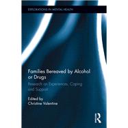 Families Bereaved by Alcohol or Drugs: Research on Experiences, Coping and Support by Valentine; Christine, 9781138947085