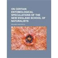 On Certain Entomological Speculations of the New England School of Naturalists by Walsh, Benjamin Dann, 9781154547085