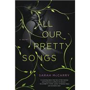 All Our Pretty Songs by McCarry, Sarah, 9781250027085