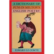 A Dictionary of Puns in Milton's English Poetry by Le Comte, Edward, 9781349057085