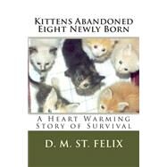 Kittens Abandoned Eight Newly Born by St. Felix, D. M., 9781502577085