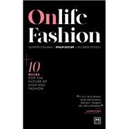 Onlife Fashion 10 rules for the future of high-end fashion by Kotler, Philip; Pozzoli, Riccardo; Stigliano, Giuseppe, 9781911687085