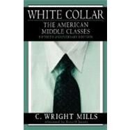 White Collar The American Middle Classes by Mills, C. Wright; Jacoby, Russell, 9780195157086