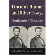 Lincoln's Humor and Other Essays by Thomas, Benjamin Platt; Burlingame, Michael; Burlingame, Michael, 9780252027086
