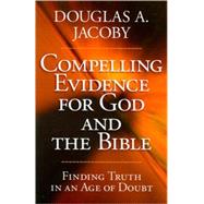 Compelling Evidence For God and the Bible by Jacoby, Douglas A., 9780736927086