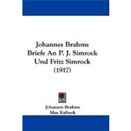 Johannes Brahms Briefe an P. J. Simrock Und Fritz Simrock by Brahms, Johannes; Kalbeck, Max, 9781104277086
