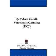 Q. Valerii Catulli Veronensis Carmina by Catullus, Gaius Valerius; Uschner, Carolus, 9781104417086
