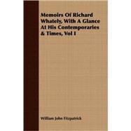 Memoirs Of Richard Whately, With A Glance At His Contemporaries & Times I by Fitzpatrick, William John, 9781408687086