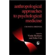 Anthropological Approaches to Psychological Medicine: Crossing Bridges by Skultans, Vieda, 9781853027086