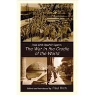 Iraq and Eleanor Egan's the War in the Cradle of the World by Rich, Paul J., 9780739127087