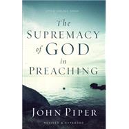 The Supremacy of God in Preaching by Piper, John, 9780801017087