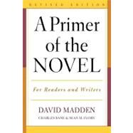 A Primer of the Novel For Readers and Writers by Madden, David; Bane, Charles; Flory, Sean M., 9780810857087