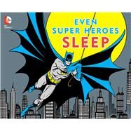 Even Super Heroes Sleep by Downtown Bookworks, 9781941367087