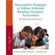 Intervention Strategies to Follow Informal Reading Inventory Assessment So What Do I Do Now? by Caldwell, Joanne Schudt; Leslie, Lauren, 9780132907088