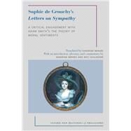 Sophie de Grouchy's Letters on Sympathy A Critical Engagement with Adam Smith's The Theory of Moral Sentiments by Bergs, Sandrine; Schliesser, Eric; Bergäs, Sandrine, 9780190637088