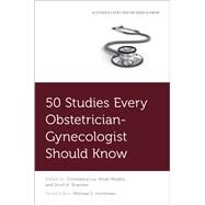 50 Studies Every Obstetrician-Gynecologist Should Know by Liu, Constance; Rindos, Noah; Shainker, Scott A.; Hochman, Michael, 9780190947088