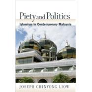 Piety and Politics Islamism in Contemporary Malaysia by Liow, Joseph Chinyong, 9780195377088
