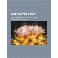 Our Winter Birds by Chapman, Frank Michler, 9780217527088