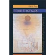 The Right to Justification by Forst, Rainer; Flynn, Jeffrey, 9780231147088