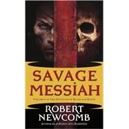 Savage Messiah Volume I of The Destinies of Blood and Stone by NEWCOMB, ROBERT, 9780345477088