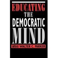Educating the Democratic Mind by Parker, Walter C., 9780791427088