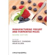 Manufacturing Yogurt and Fermented Milks by Chandan, Ramesh C.; Kilara, Arun, 9781119967088