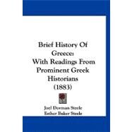 Brief History of Greece : With Readings from Prominent Greek Historians (1883) by Steele, Joel Dorman; Steele, Esther Baker; Vincent, John Heyl (CON), 9781120167088