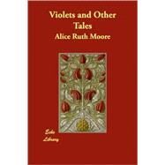 Violets and Other Tales by Moore, Alice Ruth, 9781406827088
