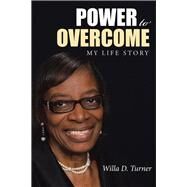 Power to Overcome by Turner, Willa D., 9781512757088