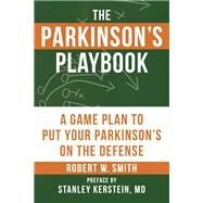 The Parkinson's Playbook A Game Plan to Put Your Parkinson's Disease On the Defense by Smith, Robert; Kerstein, Stanley, 9781578267088