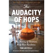 The Audacity of Hops The History of America's Craft Beer Revolution by Acitelli, Tom; Magee, Tony, 9781613737088