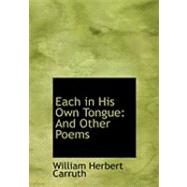 Each in His Own Tongue : And Other Poems by Carruth, William Herbert, 9780554977089
