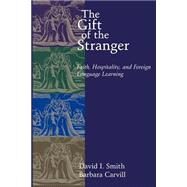 The Gift of the Stranger: Faith, Hospitality, and Foreign Language Learning by Smith, David I., 9780802847089