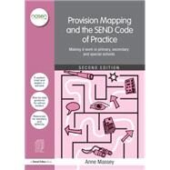 Provision Mapping and the SEND Code of Practice: Making it work in primary, secondary and special schools by Massey; Anne, 9781138907089