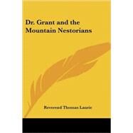 Dr. Grant And the Mountain Nestorians by Laurie, Reverend Thomas, 9781417947089